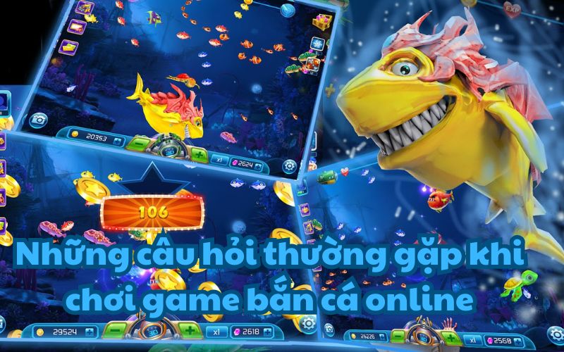 Giải đáp những câu hỏi khi chơi game bắn cá